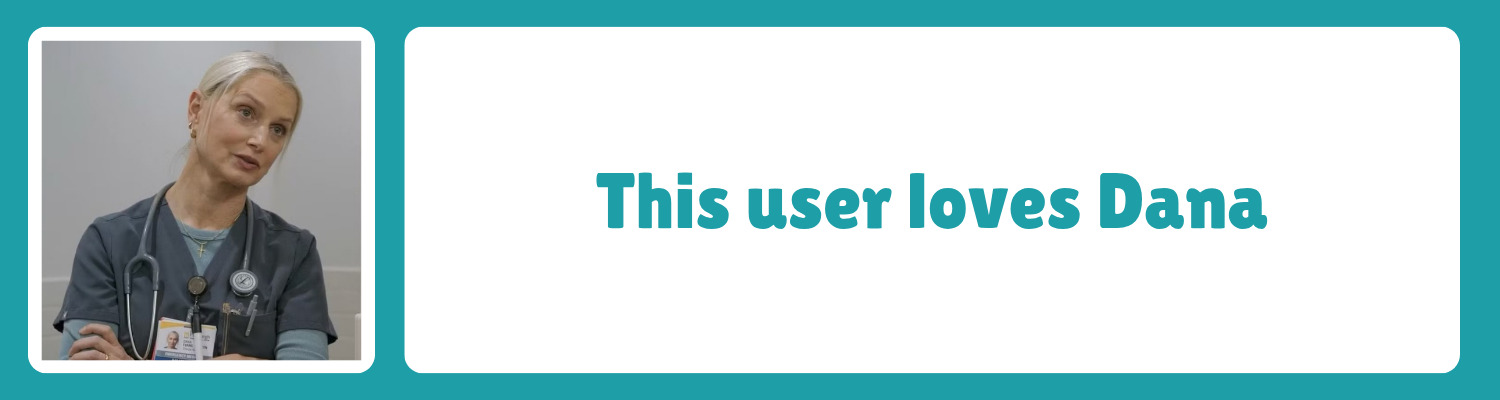 this user loves dana from the pitt